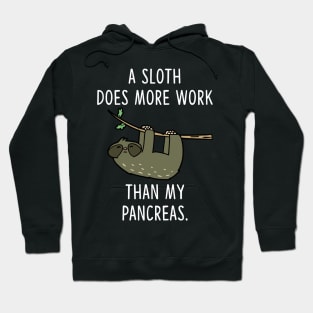 A Sloth Does More Work Than My Pancreas Hoodie